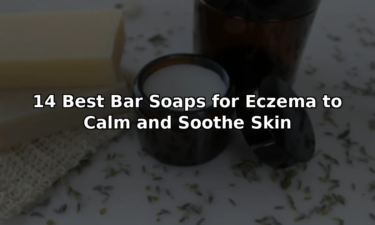 14 Best Bar Soaps for Eczema to Calm and Soothe Skin