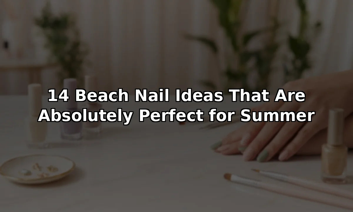 14 Beach Nail Ideas That Are Absolutely Perfect for Summer