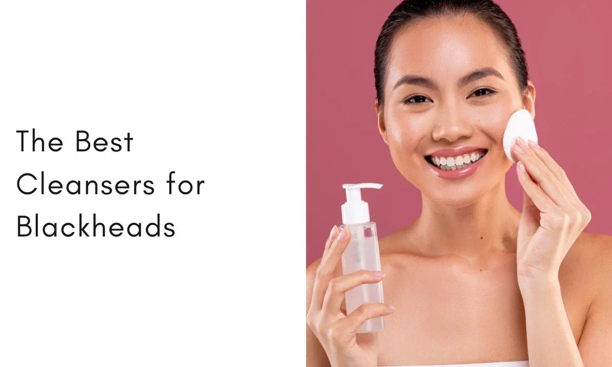 8 Best Cleansers for Blackheads to Unclog Pores