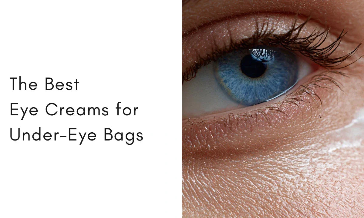 9 Eye Creams for Under Eye Bags That Pass the Test