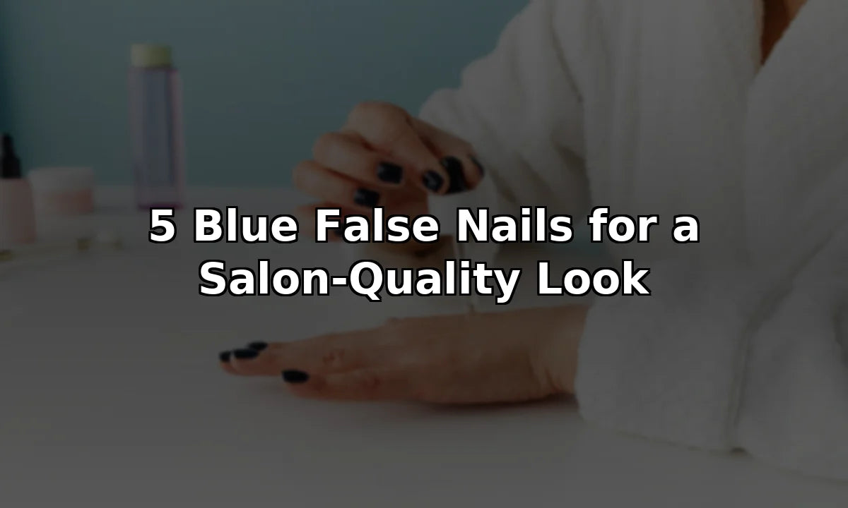 5 Blue False Nails for a Salon-Quality Look