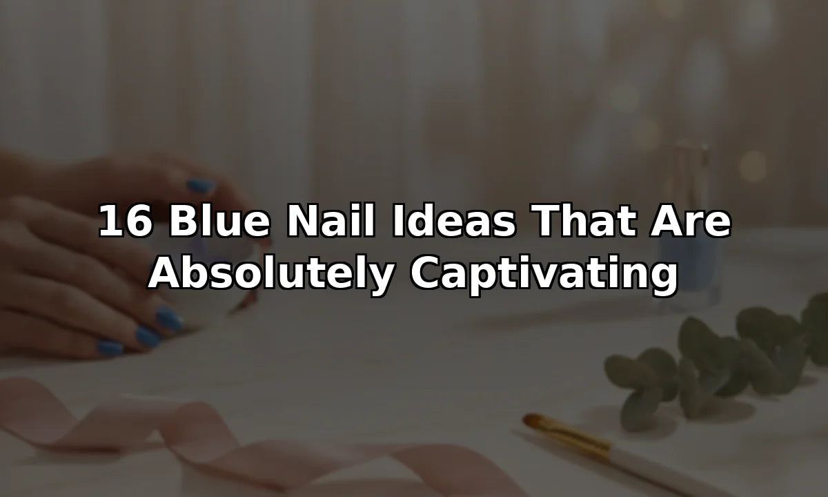 16 Blue Nail Ideas That Are Absolutely Captivating