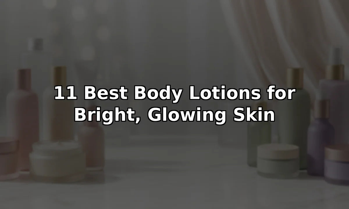 11 Best Body Lotions for Bright, Glowing Skin
