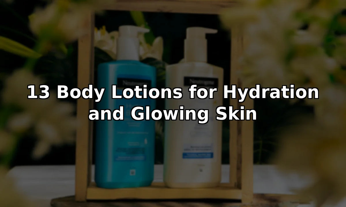 13 Body Lotions for Hydration and Glowing Skin