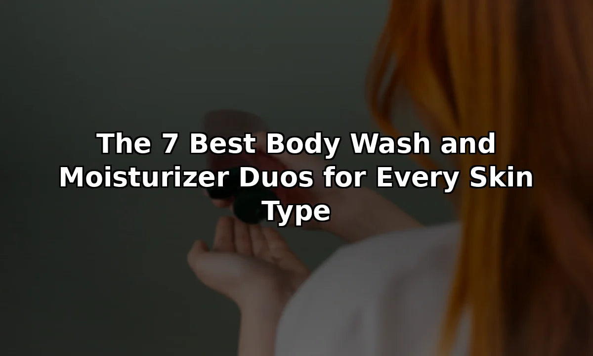 The 7 Best Body Wash and Moisturizer Duos for Every Skin Type