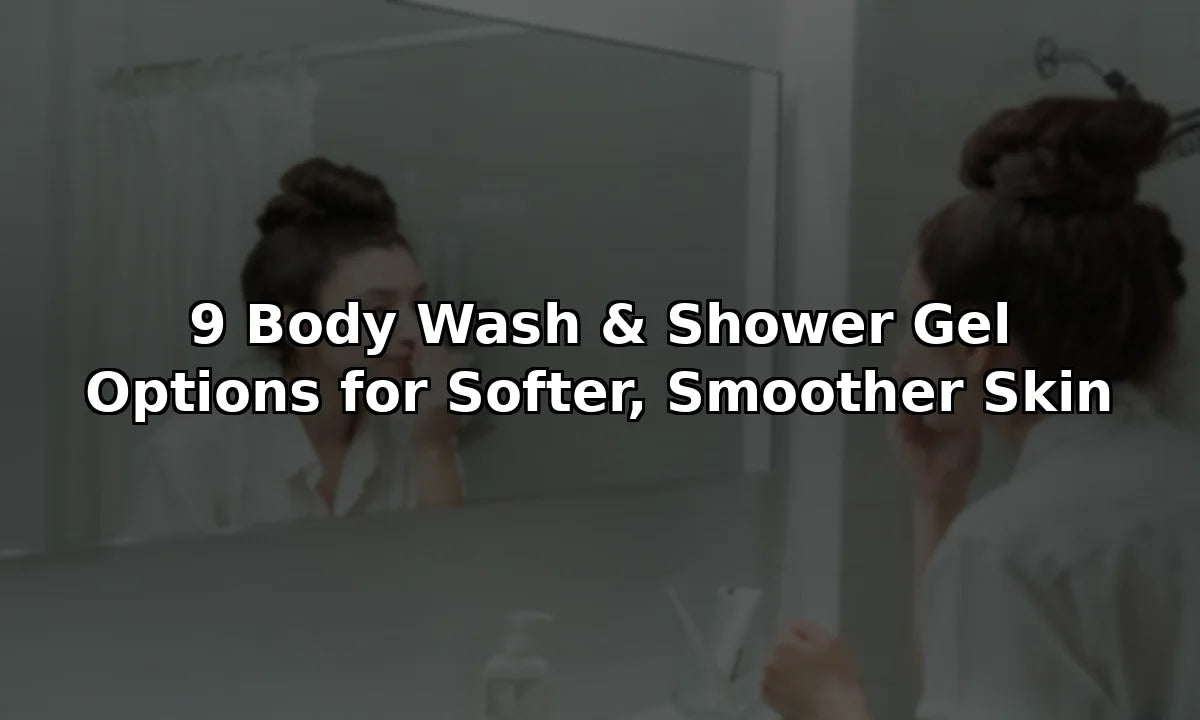 9 Body Wash & Shower Gel Options for Softer, Smoother Skin