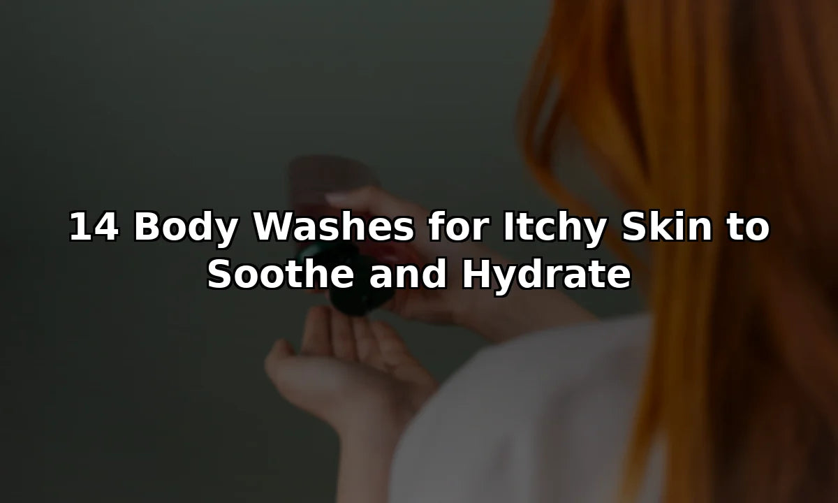 14 Body Washes for Itchy Skin to Soothe and Hydrate