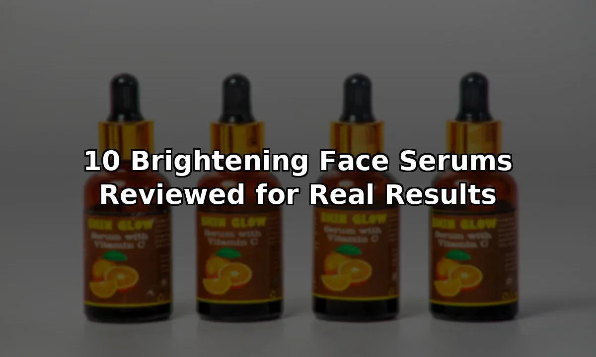 10 Brightening Face Serums Analyzed for Real Results