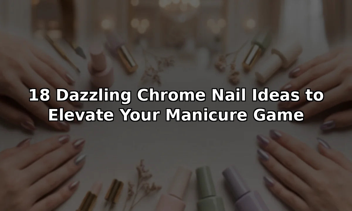 18 Dazzling Chrome Nail Ideas to Elevate Your Manicure Game