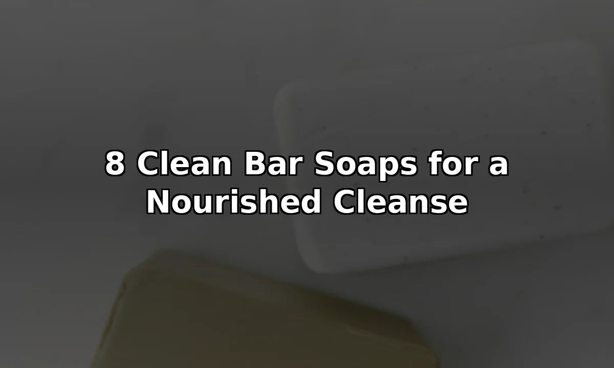 8 Clean Bar Soaps for a Nourished Cleanse