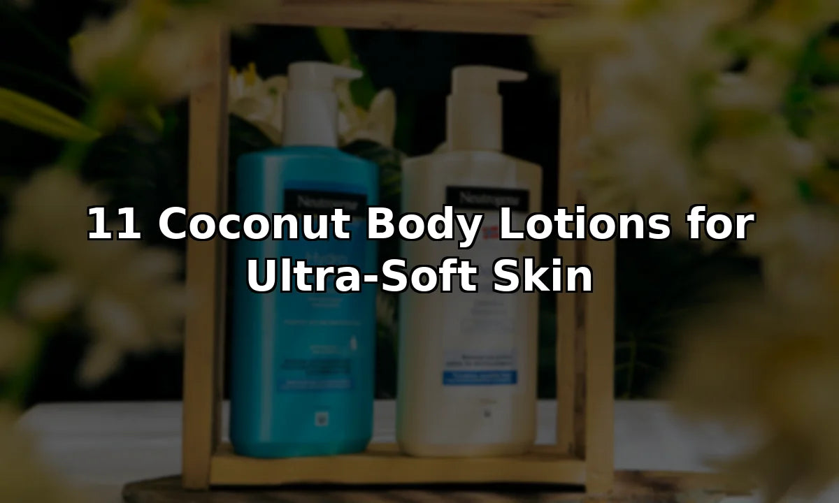 11 Coconut Body Lotions for Ultra-Soft Skin