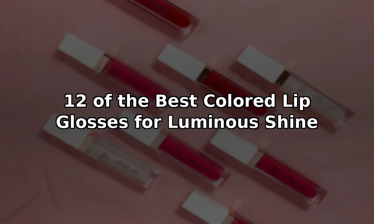 12 of the Best Colored Lip Glosses for Luminous Shine