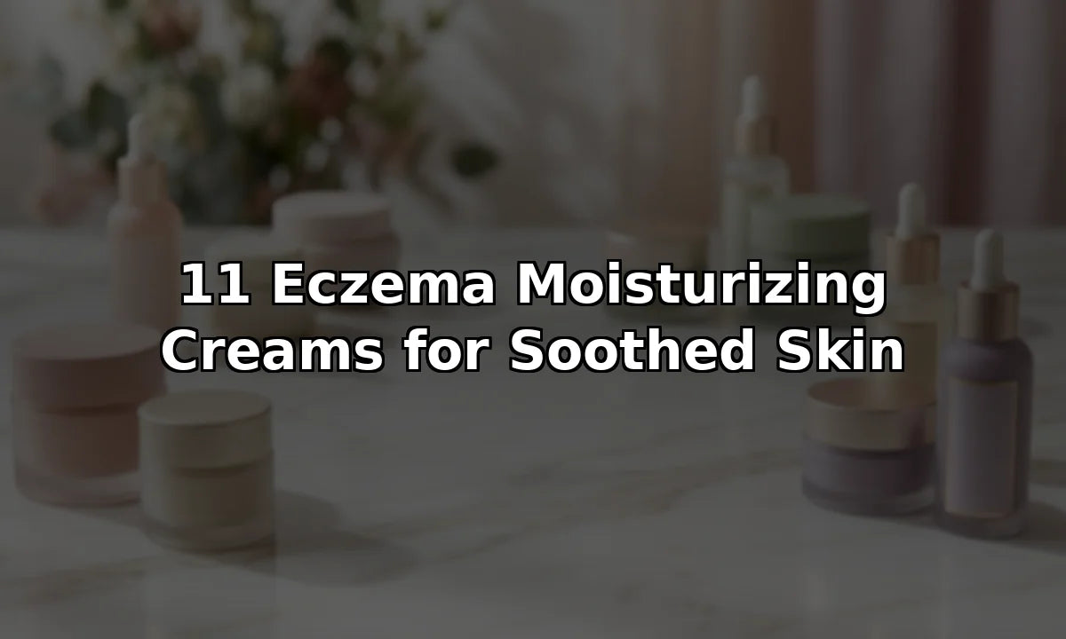 11 Eczema Moisturizing Creams for Soothed Skin