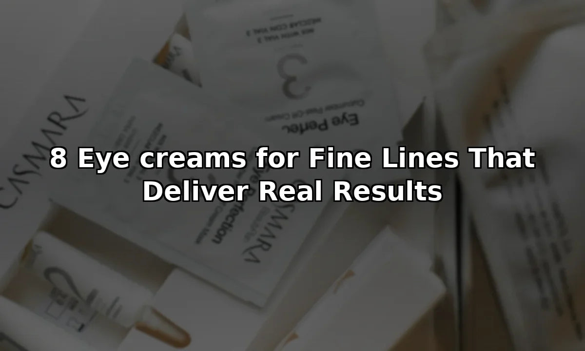 8 Eye Creams for Fine Lines That Deliver Real Results