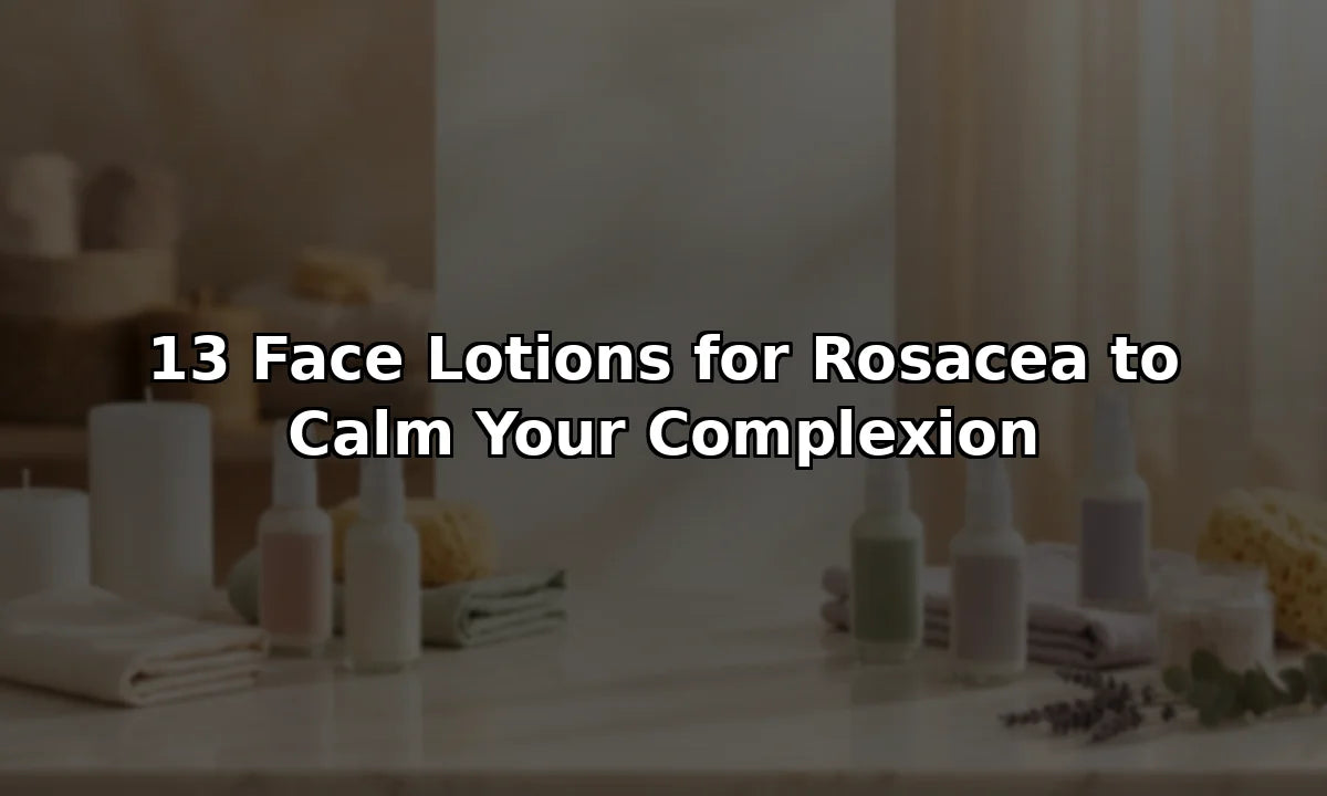 13 Face Lotions for Rosacea to Calm Your Complexion