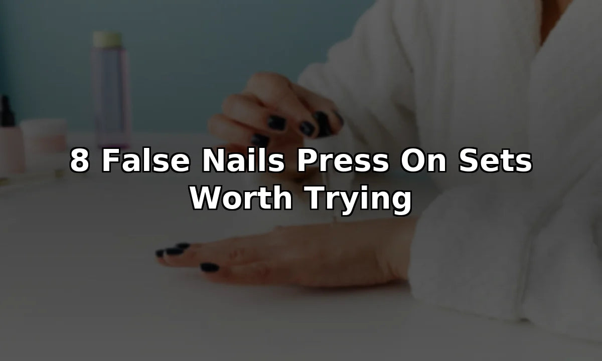 8 False Nails Press On Sets Worth Trying