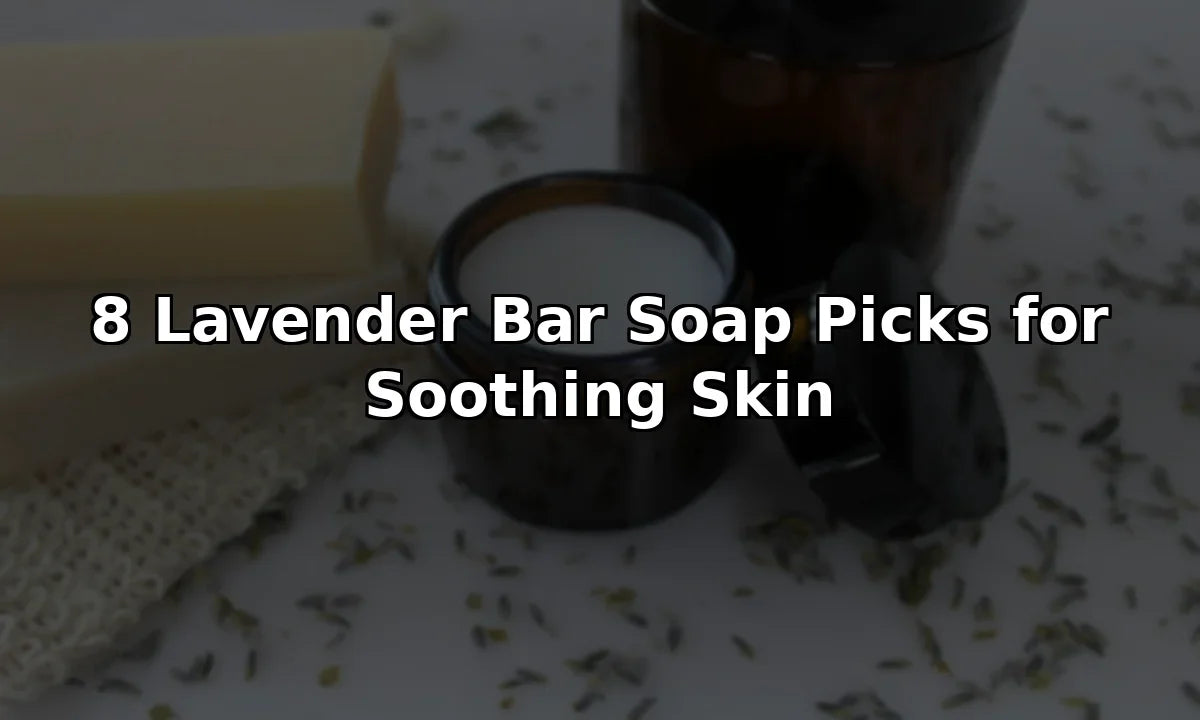 8 Lavender Bar Soap Picks for Soothing Skin
