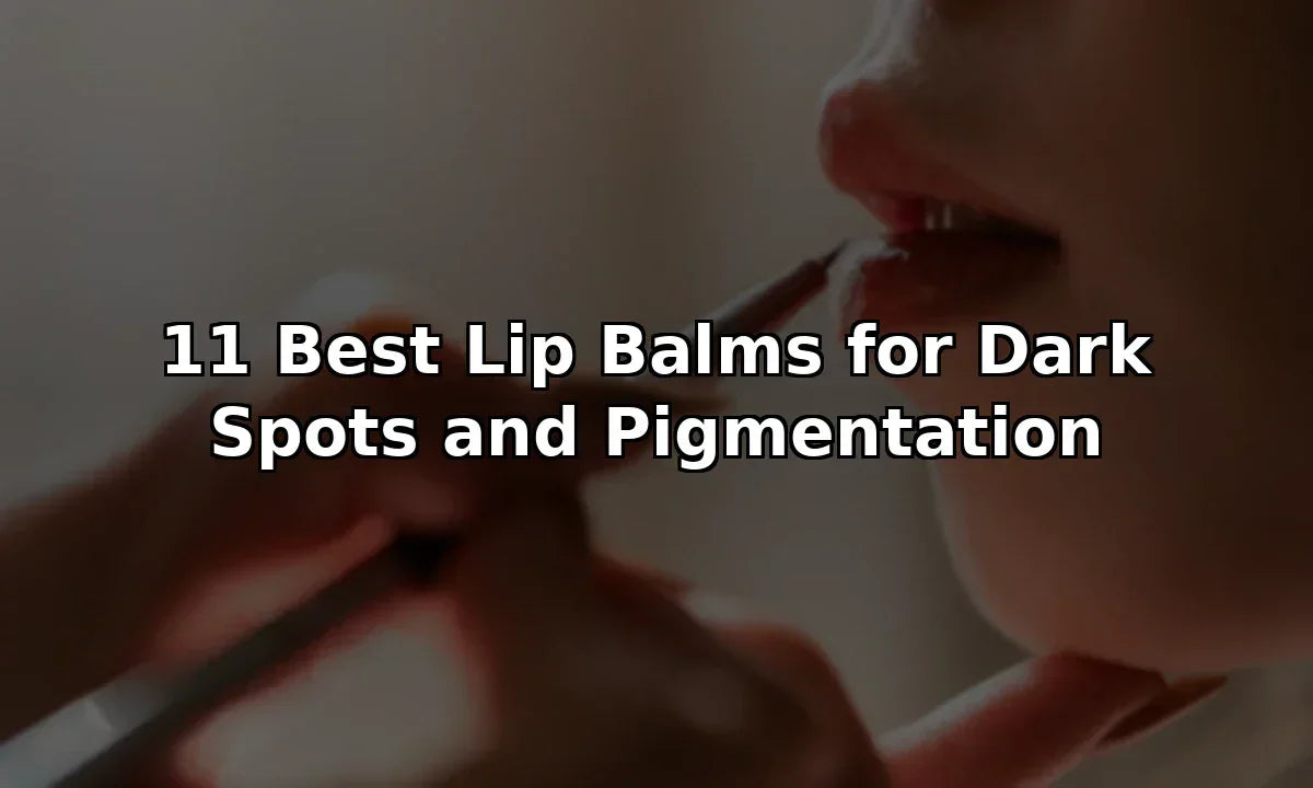 11 Best Lip Balms for Dark Spots and Pigmentation