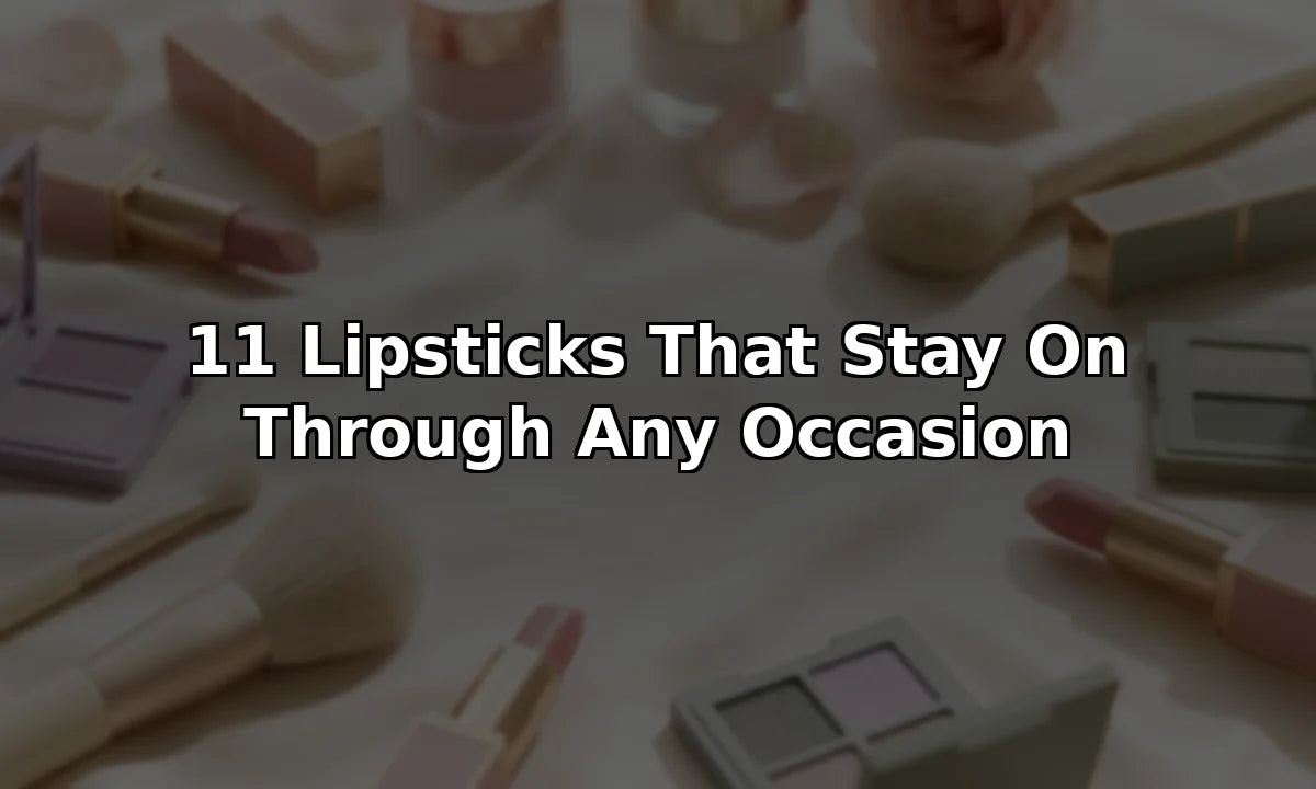11 Lipsticks That Stay On Through Any Occasion