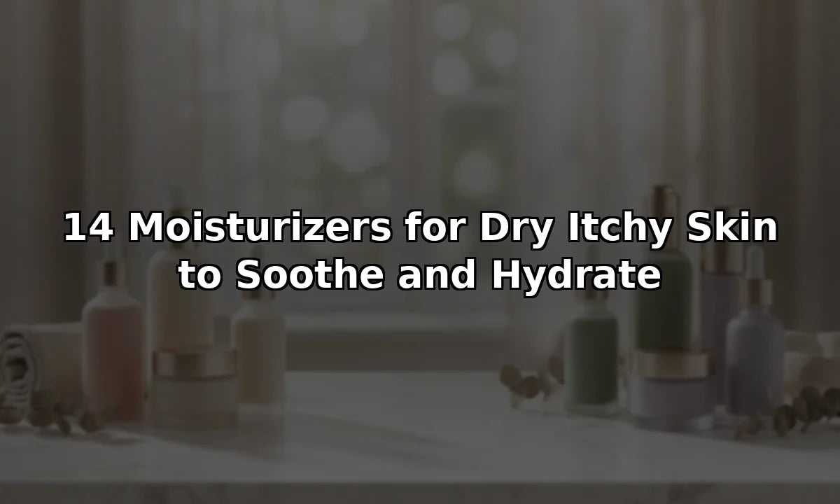 14 Moisturizers for Dry Itchy Skin to Soothe and Hydrate