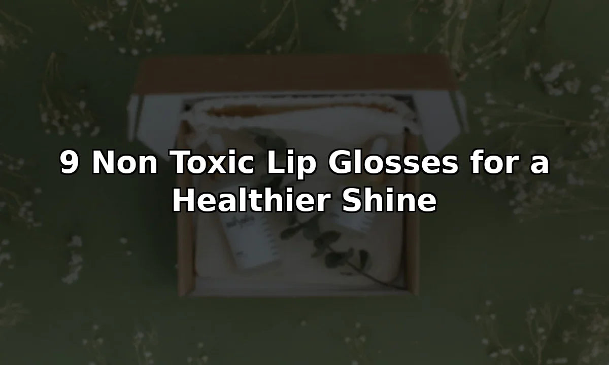 9 Non Toxic Lip Glosses for a Healthier Shine