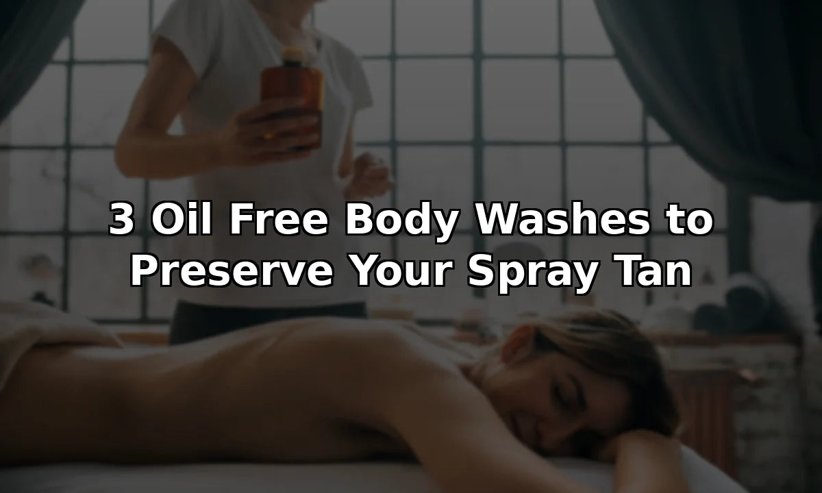 3 Oil Free Body Washes to Preserve Your Spray Tan