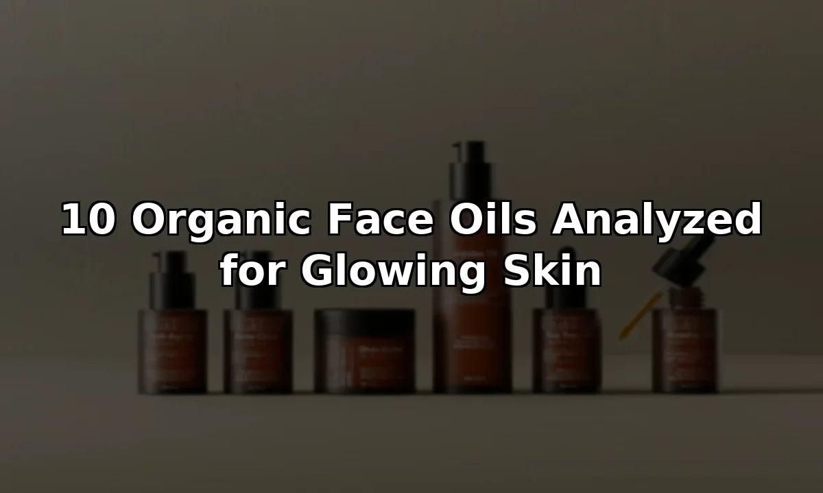 10 Organic Face Oils Analyzed for Glowing Skin