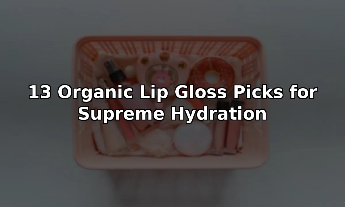13 Organic Lip Gloss Picks for Supreme Hydration