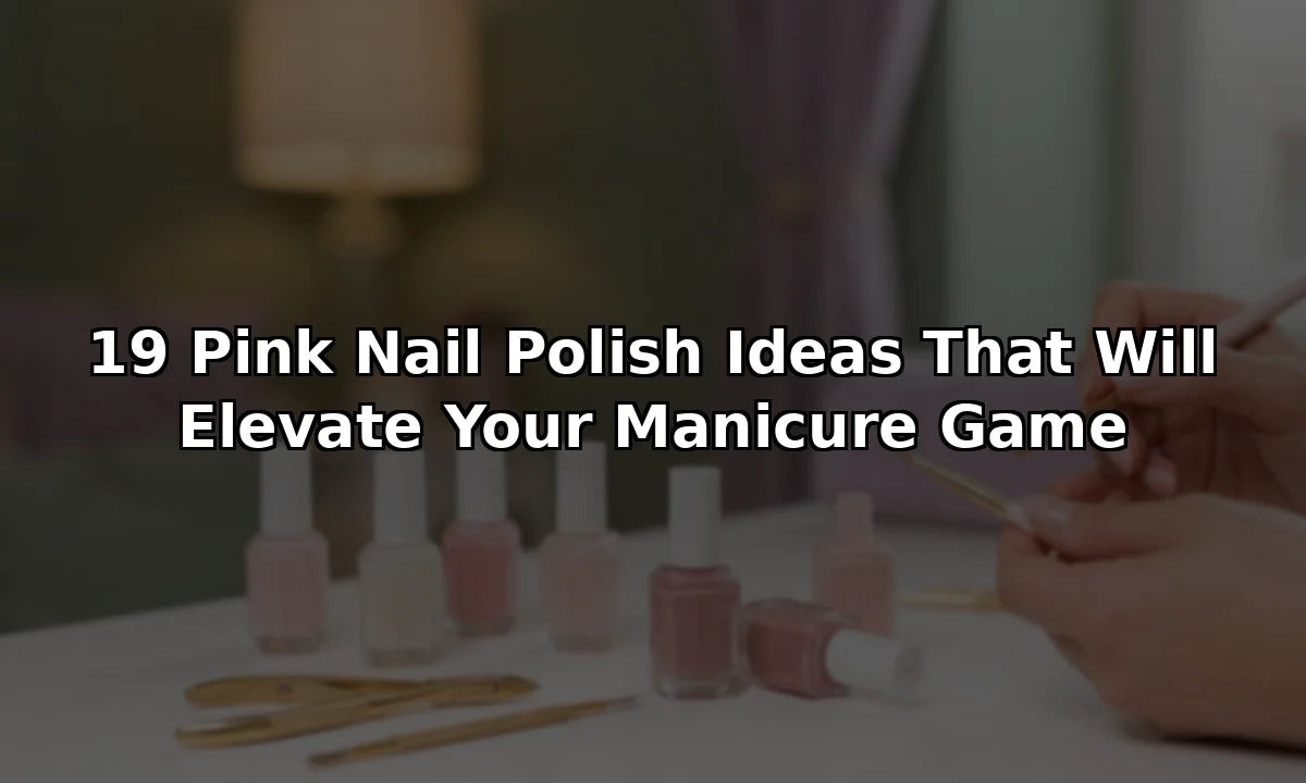 19 Pink Nail Polish Ideas That Will Elevate Your Manicure Game