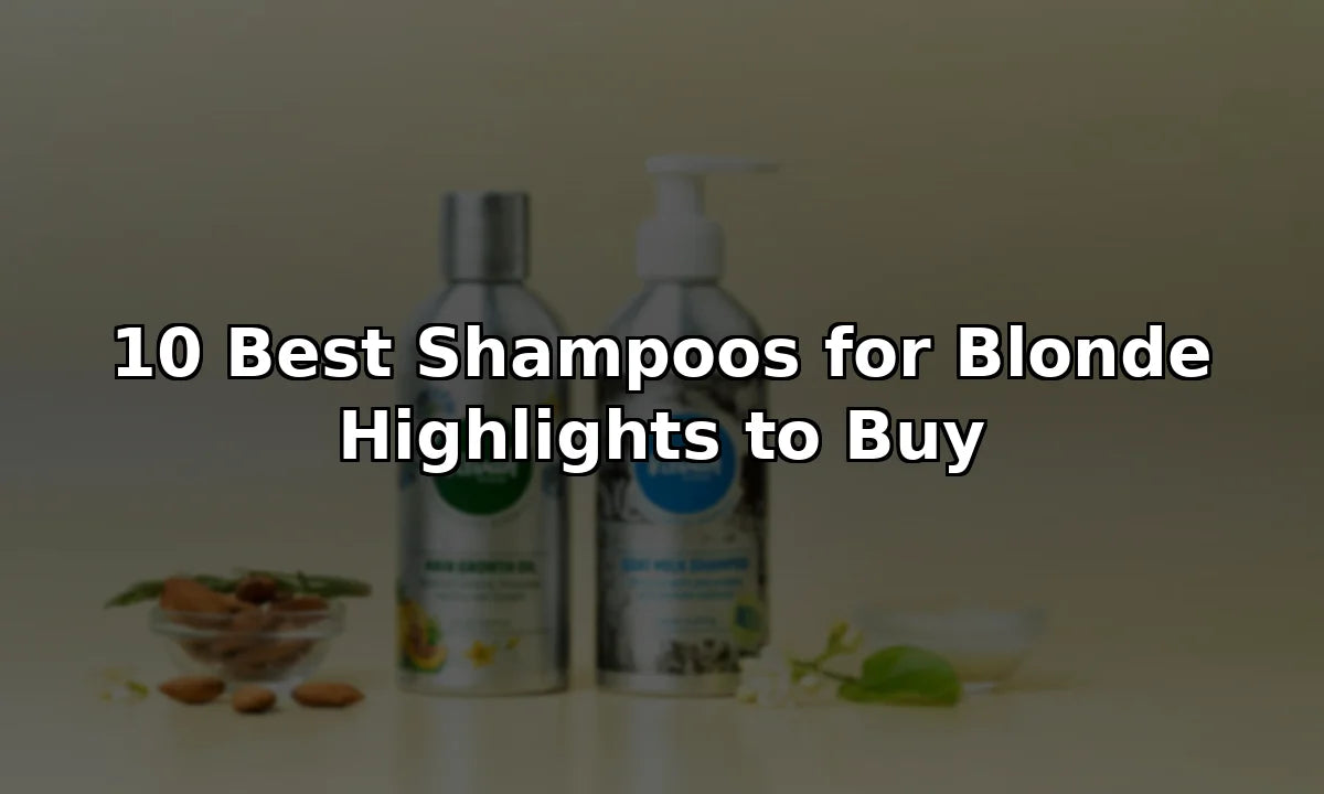 10 Best Shampoos for Blonde Highlights to Buy