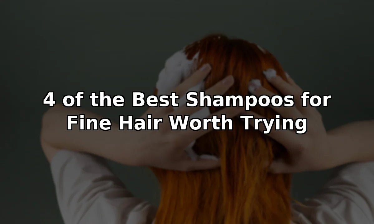 4 of the Best Shampoos for Fine Hair Worth Trying
