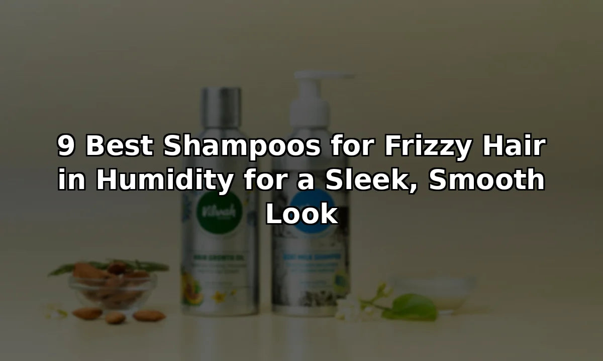 9 Best Shampoos for Frizzy Hair in Humidity for a Sleek, Smooth Look