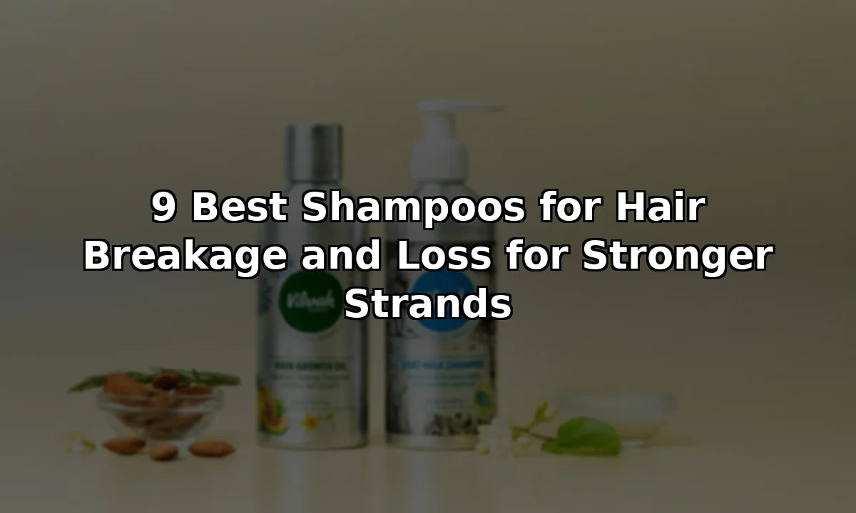 9 Best Shampoos for Hair Breakage and Loss for Stronger Strands