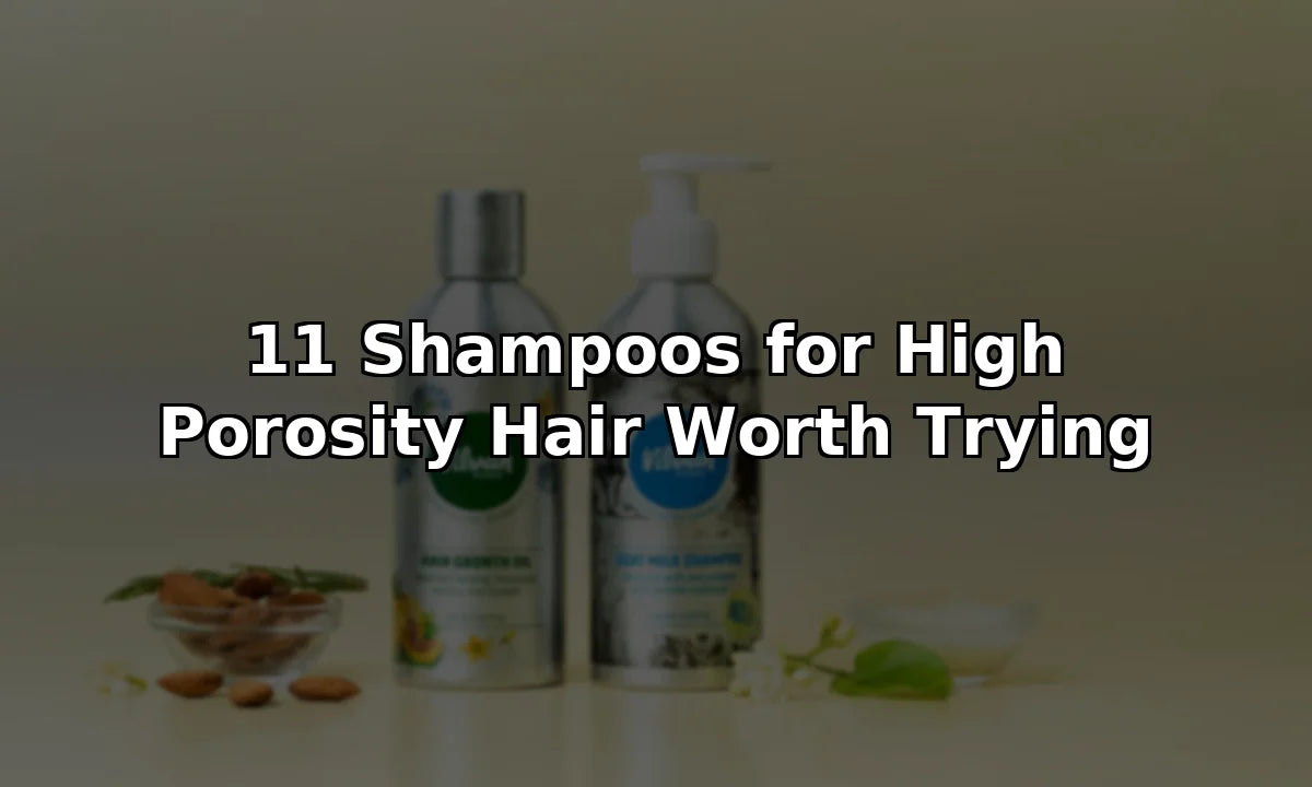11 Shampoos for High Porosity Hair Worth Trying