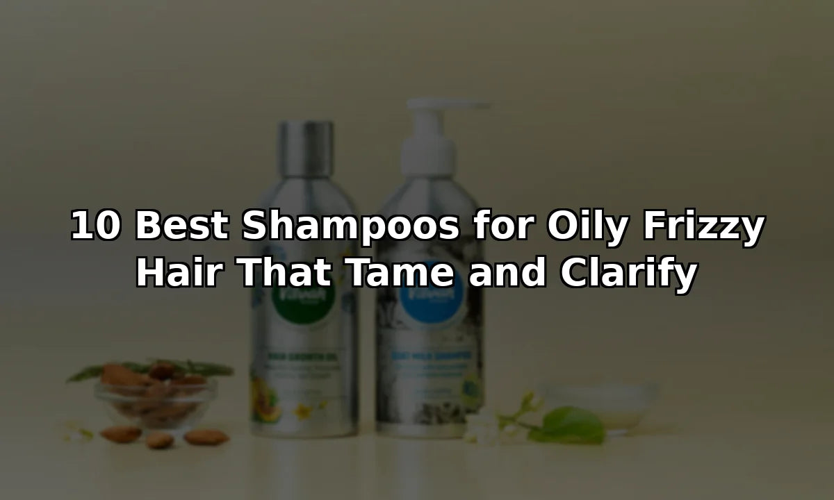 10 Best Shampoos for Oily Frizzy Hair That Tame and Clarify