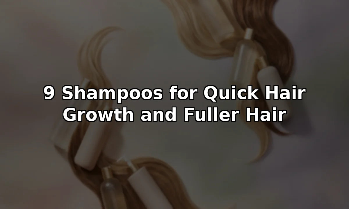 9 Shampoos for Quick Hair Growth and Fuller Hair