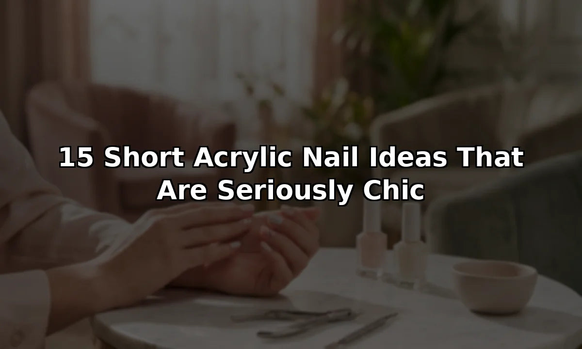 15 Short Acrylic Nail Ideas That Are Seriously Chic