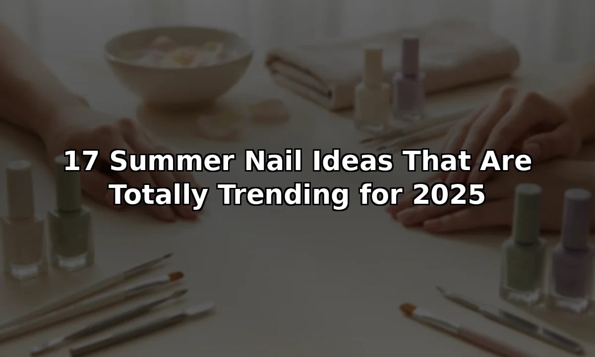 17 Summer Nail Ideas That Are Totally Trending