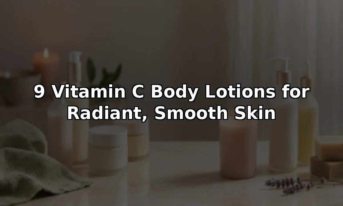 9 Vitamin C Body Lotions for Radiant, Smooth Skin