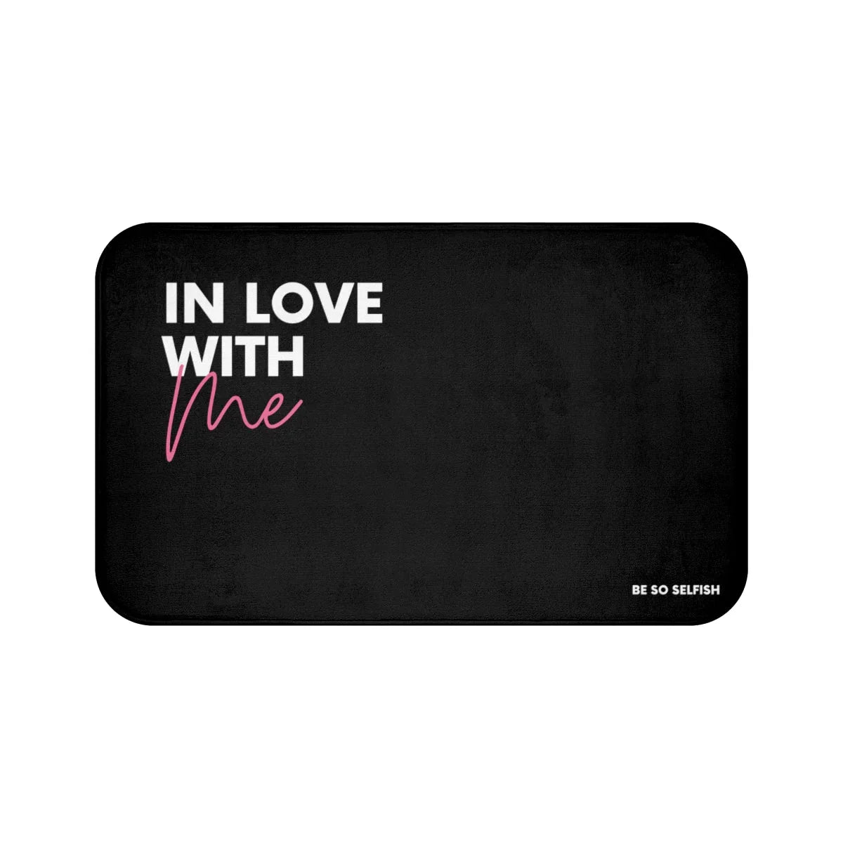 Be So Selfish In Love with Me Bath Mat (pink)